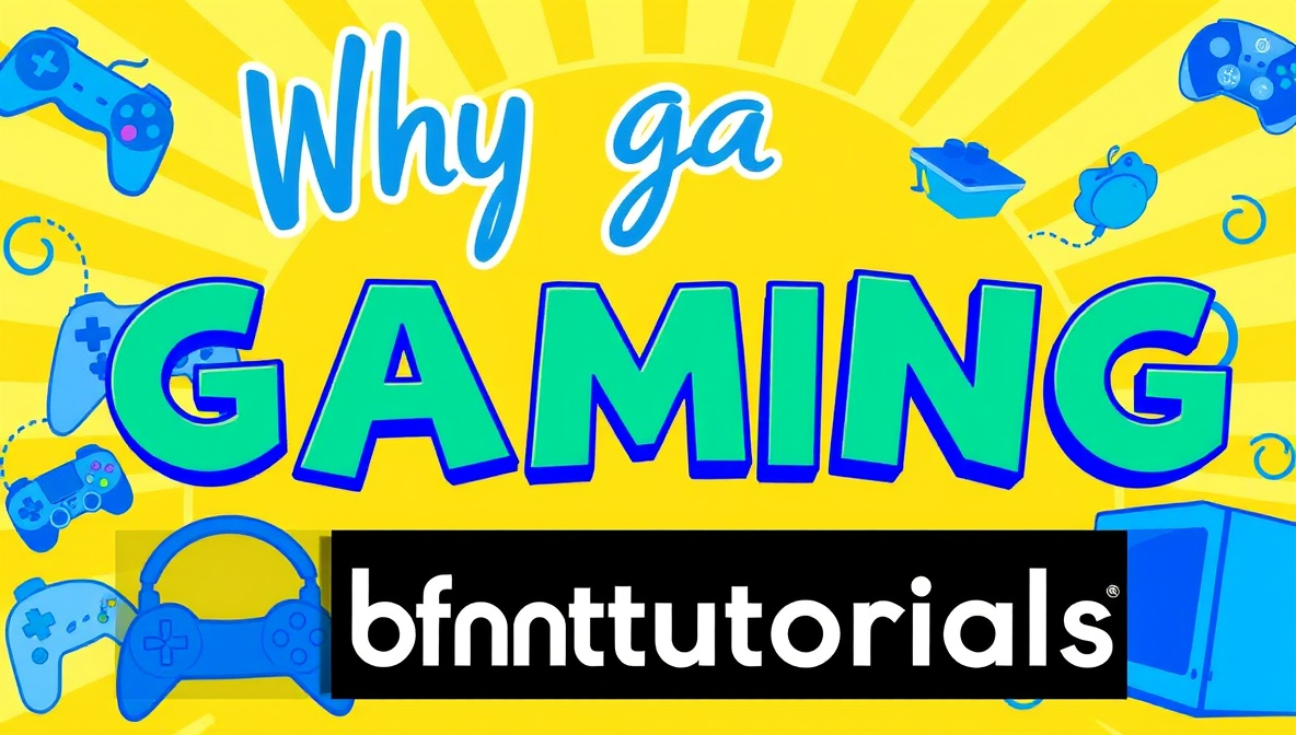why gaming is fun bfnctutorials
